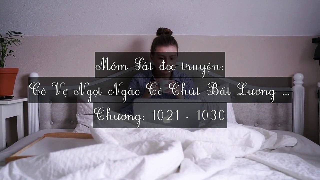 Chương 1021-1030 Cô Vợ Ngọt Ngào Có Chút Bất Lương (Vợ Mới Bất Lương Có Chút Ngọt)
