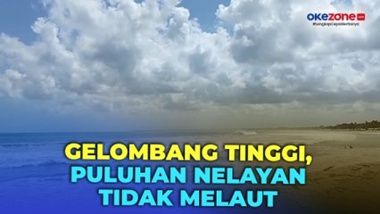Gelombang Tinggi, Nelayan di Pesisir Kuta Terpaksa Tak Melaut