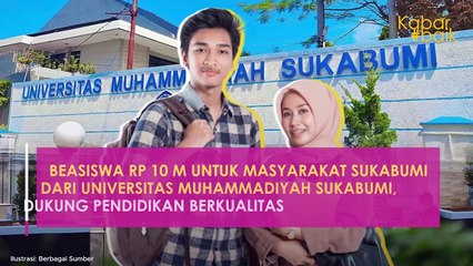 BEASISWA RP 10 M UNTUK MASYARAKAT SUKABUMI DARI UNIVERSITAS MUHAMMADIYAH SUKABUMI, DUKUNG PENDIDIKAN BERKUALITAS