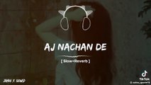 Aj nachan de mano nachan de by slowed remix