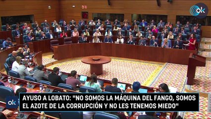 Ayuso a Lobato: "No somos la máquina del fango, somos el azote de la corrupción y no les tenemos miedo"