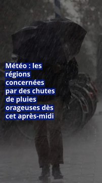 Météo : les régions concernées par des chutes de pluies orageuses dès cet après-midi
