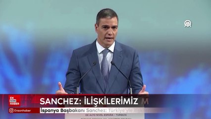 İspanya Başbakanı Sanchez: Türkiye'yle ilişkilerimiz muhteşem