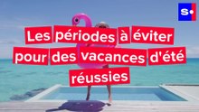 Les périodes à éviter pour des vacances d'été réussies