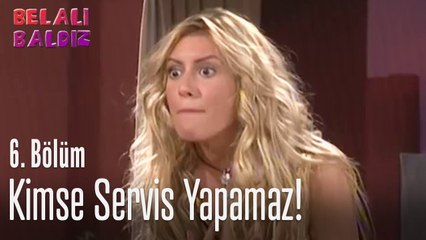 Benden başka kimse servis yapamaz! - Belalı Baldız 6. Bölüm