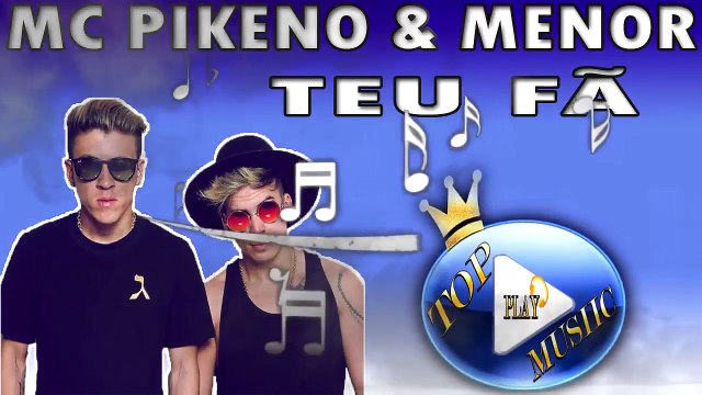 MC PIKENO E MENOR - TEU FÃ ♪(LETRA+DOWNLOAD)♫