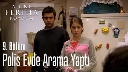 Polis Evde Arama Yaptı - Adını Feriha Koydum 9. Bölüm