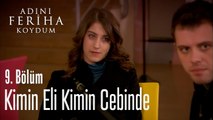 Kimin Eli Kimin Cebinde - Adını Feriha Koydum 9. Bölüm