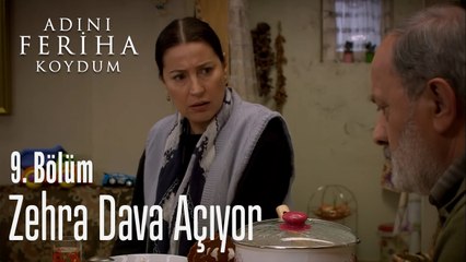 Zehra Dava Açıyor - Adını Feriha Koydum 9. Bölüm