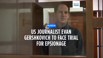 US journalist Evan Gershkovich to stand trial in Russia on espionage charges