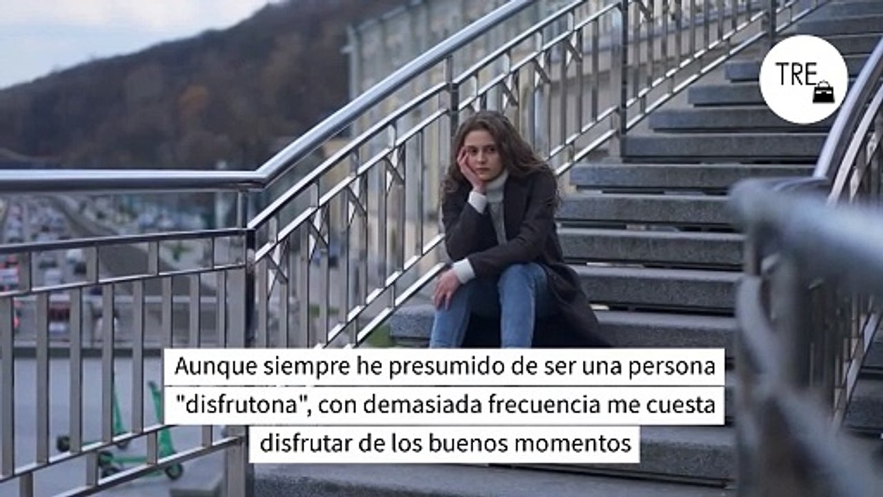 No conseguía disfrutar de los buenos momentos. Desde que sigo el consejo de esta psicóloga soy más feliz que nunca