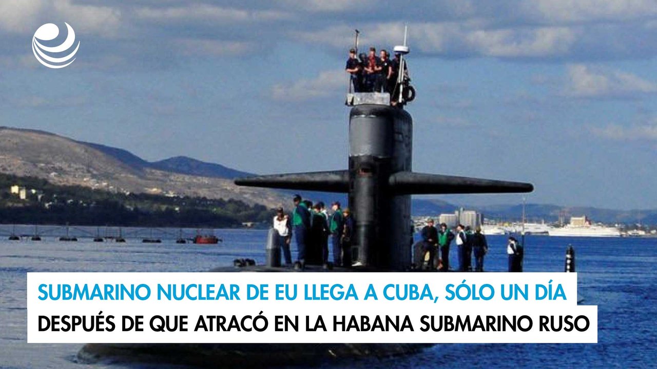 Submarino nuclear de EU llega a Cuba, sólo un día después de que atracó en La Habana submarino ruso