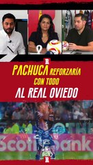 PACHUCA "REFORZARÁ" A REAL OVIEDO SI SE DA EL ASCENSO EN ESPAÑA