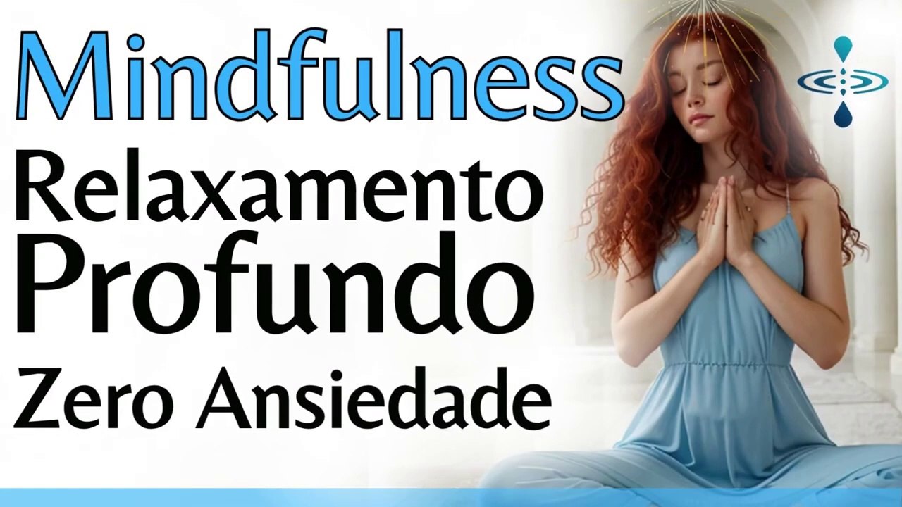 MEDITAÇÃO GUIADA MINDFULNESS MATINAL RELAXAMENTO PROFUNDO MENTAL PELA ...