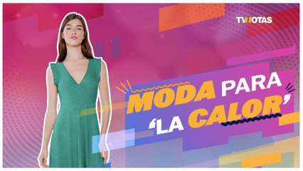 Moda para el calor; conoce estos tips
