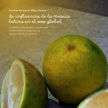 -ANDRÉS DE JESÚS VÉLEZ FRANCO- INFLUENCIA DE LA MÚSICA LATINA EN EL POP GLOBAL (PARTE 1) (@AndresdeJesus90)
