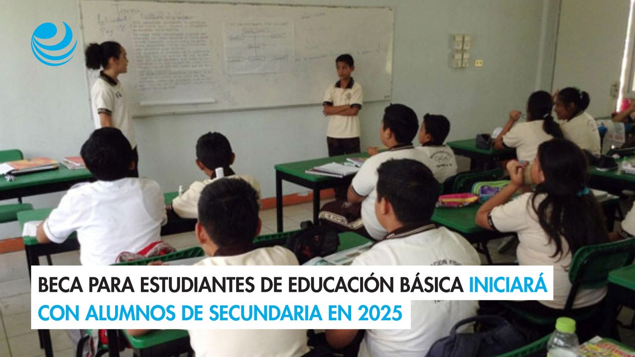 Beca para estudiantes de educación básica iniciará con alumnos de secundaria en 2025