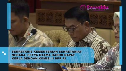 Sekretaris Kementerian Sekretariat Negara, Setya Utama Hadiri Rapat Kerja Dengan Komisi II DPR RI