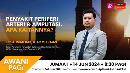 AWANI Pagi: Penyakit Periferi Arteri & Amputasi, Apa Kaitannya?