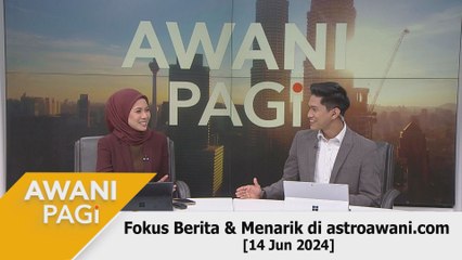 AWANI Pagi: Berita tumpuan & menarik di astroawani.com [14 Jun 2024]