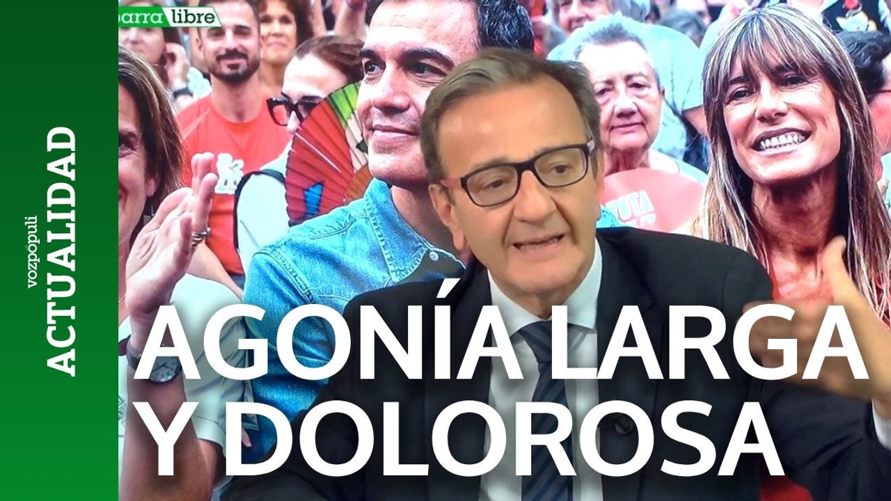 El Gobierno de Sánchez va a ser una agonía larga y dolorosa para España