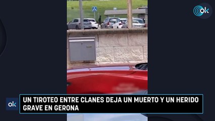 Un tiroteo entre clanes deja un muerto y un herido grave en Gerona