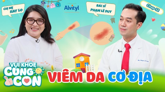 Vui Khỏe Cùng Con #32 _ Viêm da cơ địa - nỗi lo của bậc cha mẹ vào những ngày nắng nóng