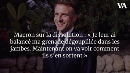 Macron sur la dissolution : « Je leur ai balancé ma grenade dégoupillée dans les jambes. Maintenant on va voir comment ils s’en sortent »