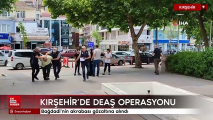 Kırşehir'de DEAŞ operasyonu! Bağdadi'nin akrabası gözaltına alındı
