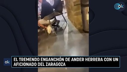 El tremendo enganchón de Ander Herrera con un aficionado del Zaragoza