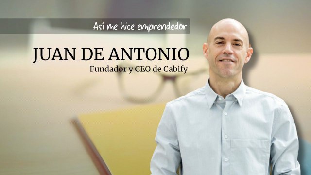 Así me hice emprendedor: Juan de Antonio, CEO y fundador de Cabify