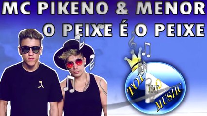 MC PIKENO E MENOR - O PEIXE É O PEIXE ♪(LETRA+DOWNLOAD)♫