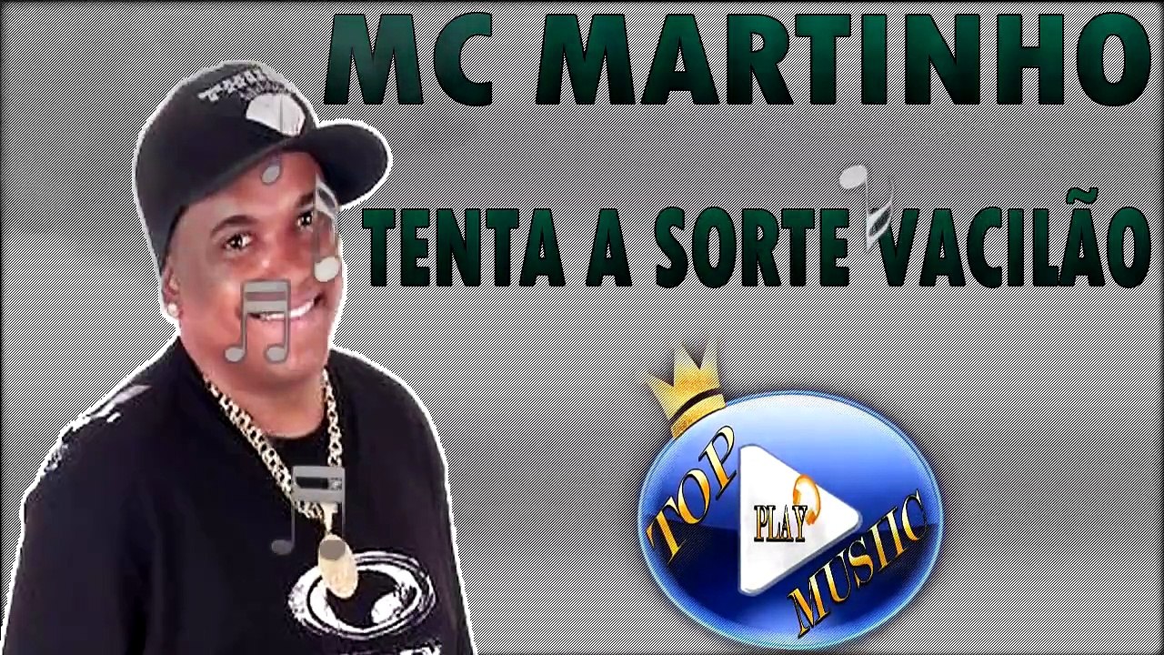 MC MARTINHO - TENTA A SORTE VACILÃO ♪(LETRA+DOWNLOAD)♫