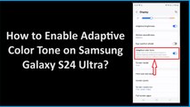 How to Enable Adaptive Color Tone on Samsung Galaxy S24 Ultra?