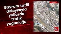 Bayram tatili dolayısıyla yollarda trafik yoğunluğu yaşanıyor