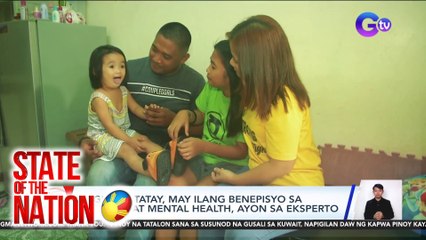 State of the Nation Part 1 & 3: Health benefits ng pagiging tatay, atbp.