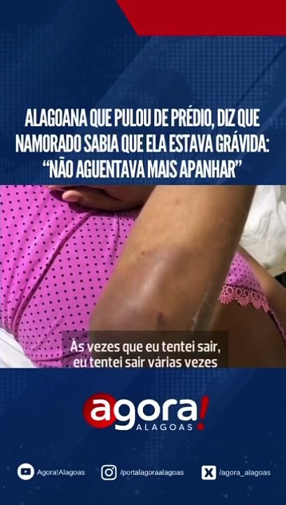ALAGOANA QUE PULOU DE PREDIO, DIZ QUE NAMORADO SABIA QUE ELA ESTAVA GRÁVIDA: "NÃO AGUENTAVA MAIS APANHAR"