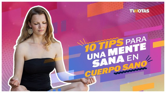¡10 tips para una mente sana en cuerpo sano!