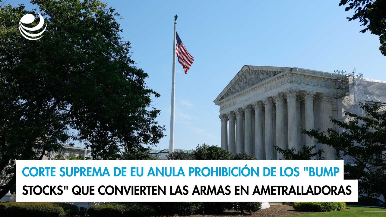 Corte Suprema de EU anula prohibición de los "bump stocks" que convierten las armas en ametralladoras