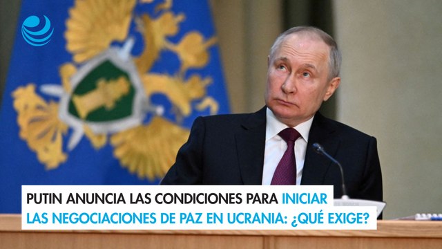 Putin anuncia las condiciones para iniciar las negociaciones de paz en Ucrania: ¿Qué exige?