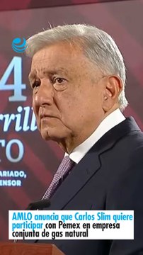 AMLO anuncia que Carlos Slim quiere participar con Pemex en empresa conjunta de gas natural