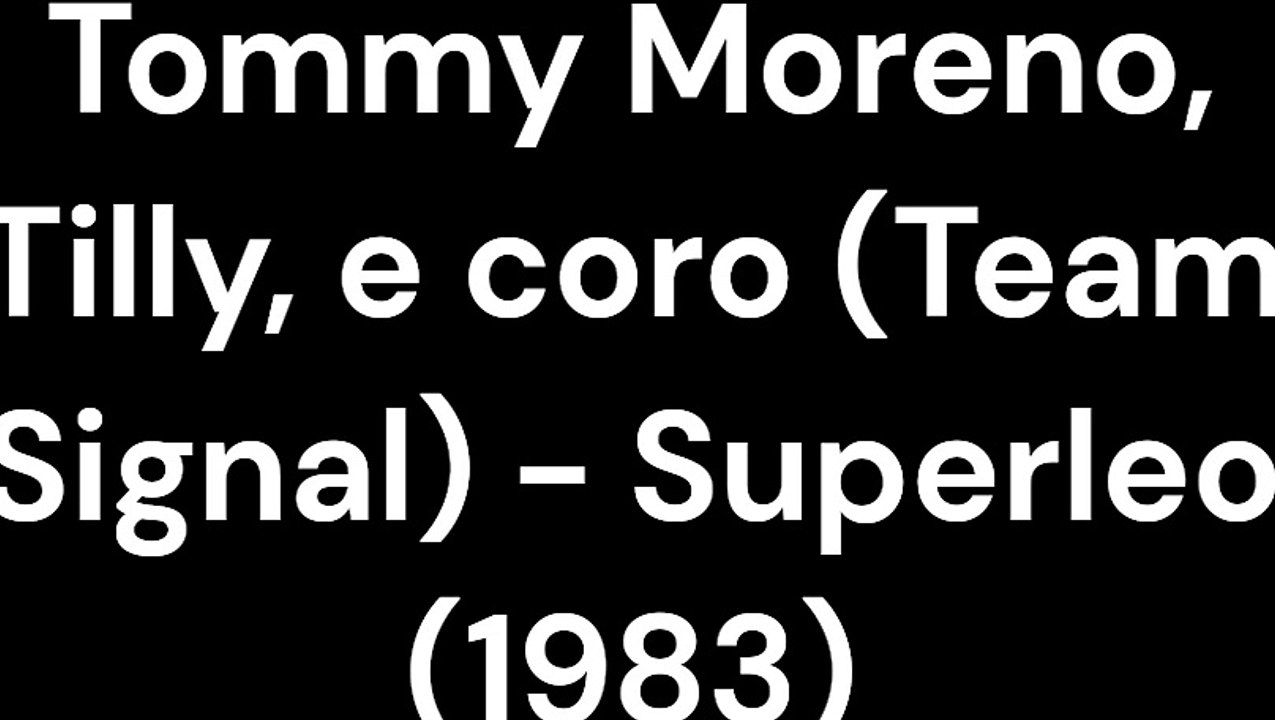 Tommy Moreno, Tilly, e coro (Team Signal) - Superleo (1983)