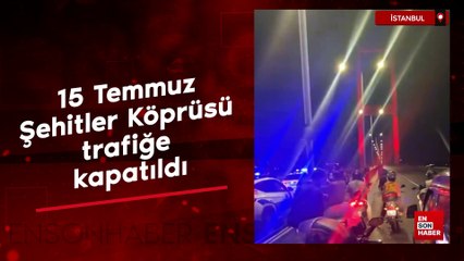 15 Temmuz Şehitler Köprüsü trafiğe kapatıldı