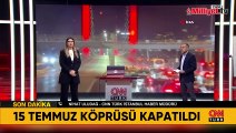 15 Temmuz Şehitler Köprüsü bilinmeyen bir nedenle çift yönlü olarak trafiğe kapatıldı