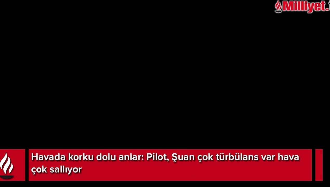 Uçakta korku dolu anlar: Pilot, 'Şuan çok türbülans var hava çok sallıyor'