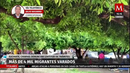 Más de 4 mil migrantes se encuentran varados en Suchiate, Chiapas