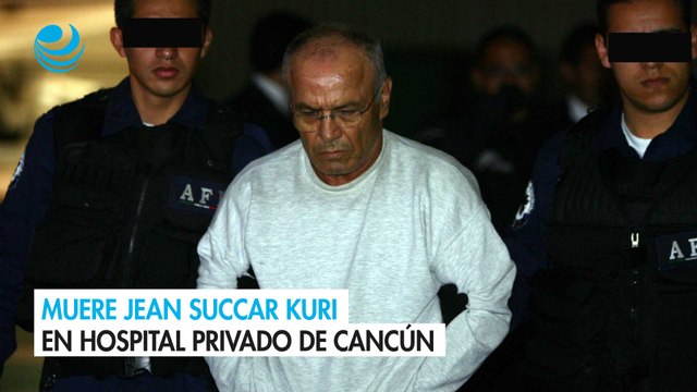 Muere Jean Succar Kuri en hospital privado de Cancún