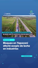 Bloqueo en Yapacaní afectó acopio de leche en industrias