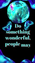 Do something wonderful, people may imitate it.