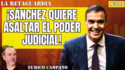 La Retaguardia #523: ¡Sánchez quiere asaltar el poder judicial! ¡Tiene miedo por Begoña y el 'hermanísimo'!